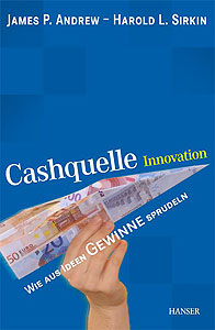 James P. Andrew / Harold L. Sirkinn: Cashquelle Innovation - Wie aus Ideen Gewinne sprudeln