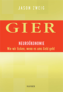 Jason Zweig: Gier. Neurokonomie - Wie wir ticken, wenn es ums Geld geht