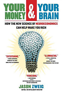 Jason Zweig: Your Money & Your Brain - How the New Science of Neuroeconomics Can Help Make You Rich